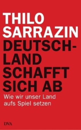 Laut Sarrazin: Wie wir unser Land aufs Spiel setzen...